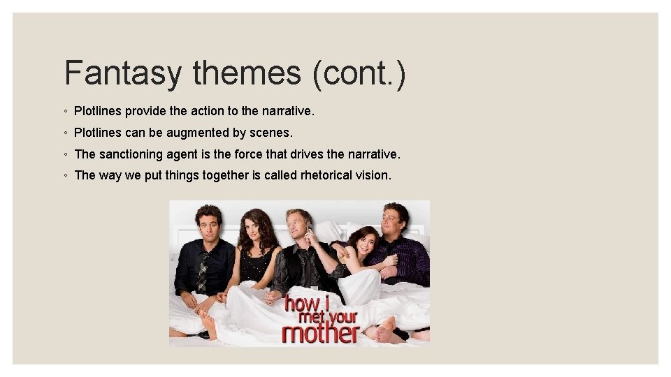 Fantasy themes (cont. ) ◦ Plotlines provide the action to the narrative. ◦ Plotlines