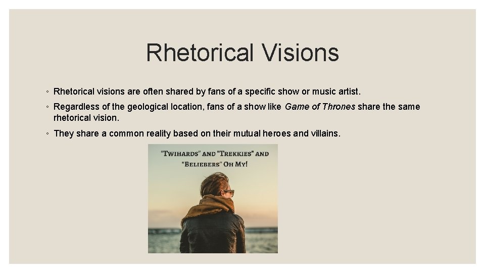 Rhetorical Visions ◦ Rhetorical visions are often shared by fans of a specific show