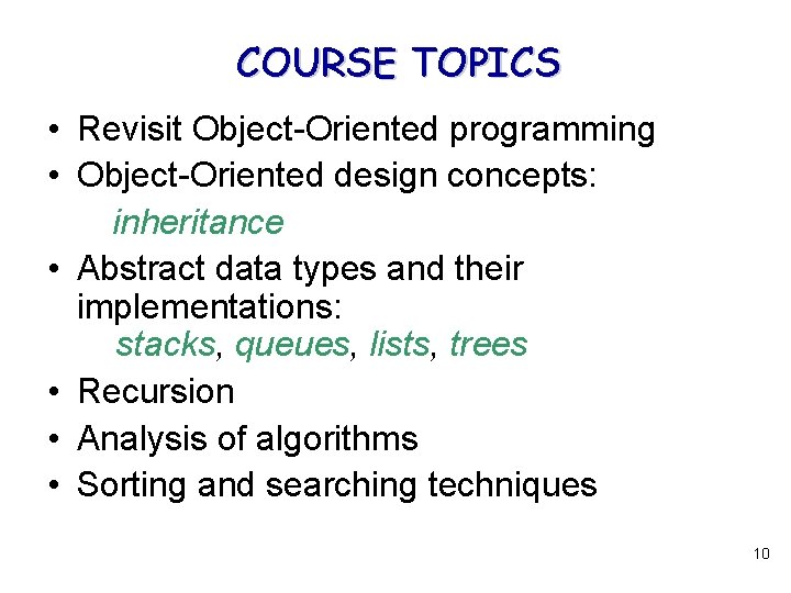 COURSE TOPICS • Revisit Object-Oriented programming • Object-Oriented design concepts: inheritance • Abstract data