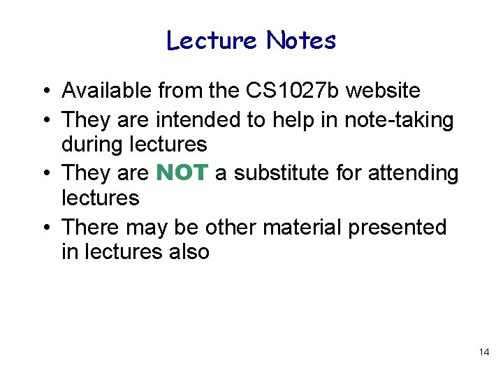 Lecture Notes • Available from the CS 1027 b website • They are intended