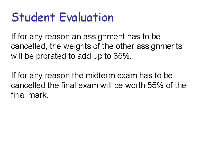 Student Evaluation If for any reason an assignment has to be cancelled, the weights