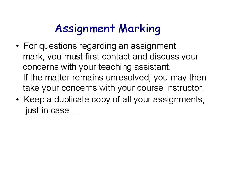 Assignment Marking • For questions regarding an assignment mark, you must first contact and