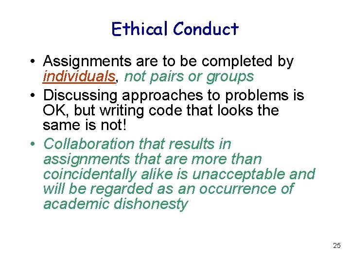 Ethical Conduct • Assignments are to be completed by individuals, not pairs or groups