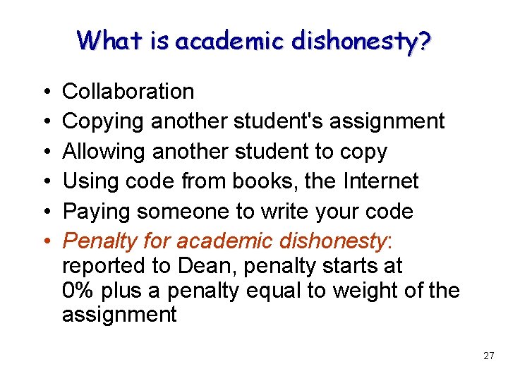 What is academic dishonesty? • • • Collaboration Copying another student's assignment Allowing another
