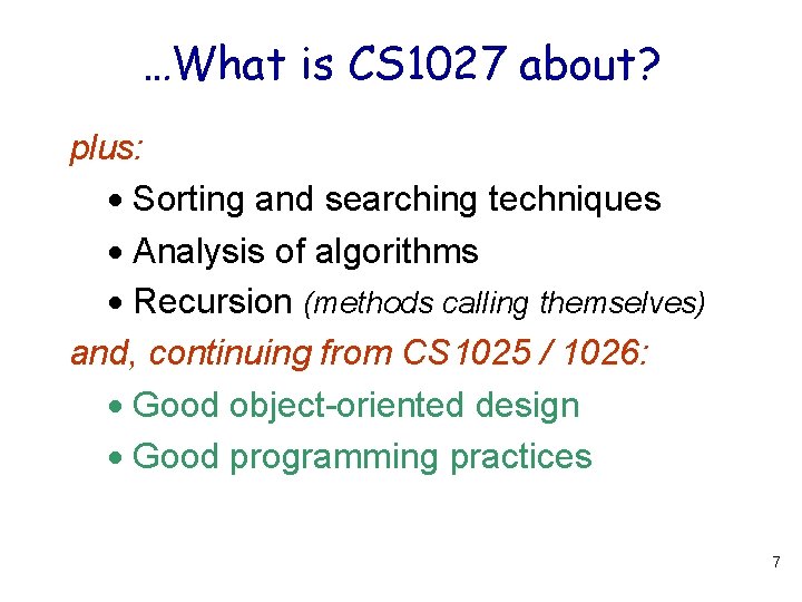 …What is CS 1027 about? plus: Sorting and searching techniques Analysis of algorithms Recursion