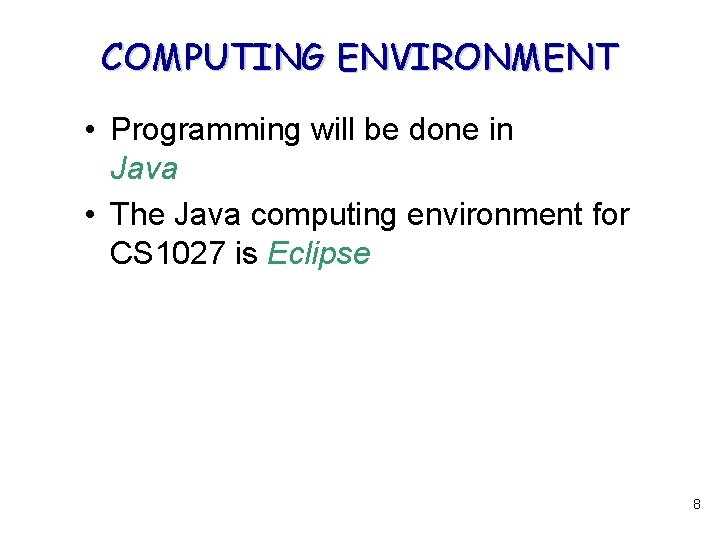 COMPUTING ENVIRONMENT • Programming will be done in Java • The Java computing environment