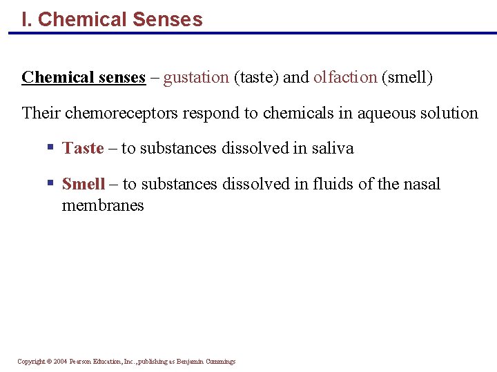 I. Chemical Senses Chemical senses – gustation (taste) and olfaction (smell) Their chemoreceptors respond