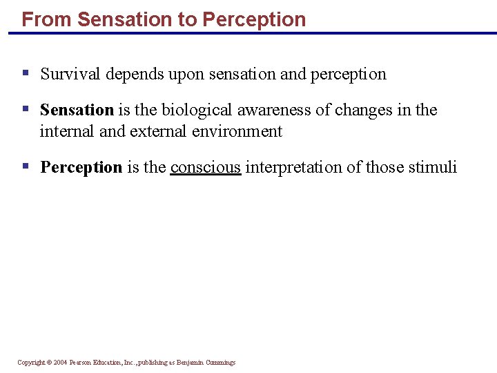 From Sensation to Perception § Survival depends upon sensation and perception § Sensation is