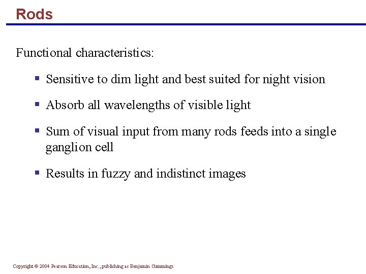 Rods Functional characteristics: § Sensitive to dim light and best suited for night vision