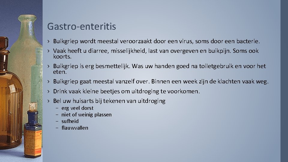 Gastro-enteritis › Buikgriep wordt meestal veroorzaakt door een virus, soms door een bacterie. ›