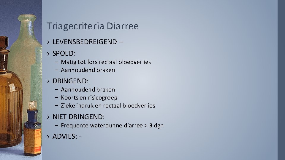Triagecriteria Diarree › LEVENSBEDREIGEND – › SPOED: – Matig tot fors rectaal bloedverlies –