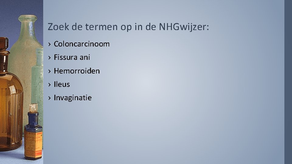 Zoek de termen op in de NHGwijzer: › Coloncarcinoom › Fissura ani › Hemorroiden