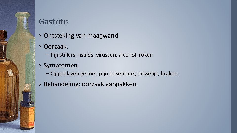 Gastritis › Ontsteking van maagwand › Oorzaak: – Pijnstillers, nsaids, virussen, alcohol, roken ›