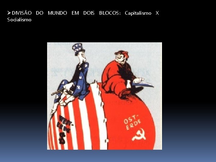 ØDIVISÃO DO MUNDO EM DOIS BLOCOS: Capitalismo X Socialismo 