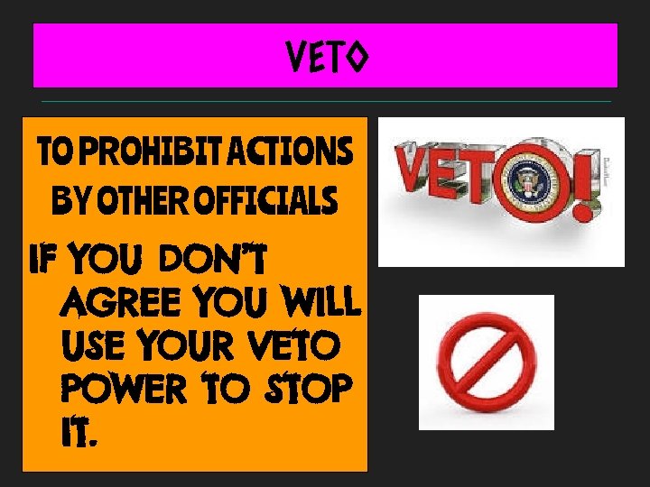 VETO TO PROHIBIT ACTIONS BY OTHER OFFICIALS IF YOU DON’T AGREE YOU WILL USE