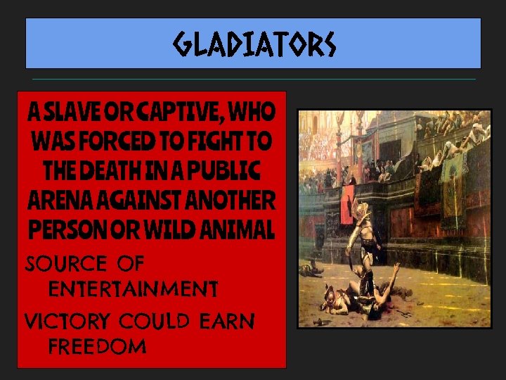 GLADIATORS A SLAVE OR CAPTIVE, WHO WAS FORCED TO FIGHT TO THE DEATH IN