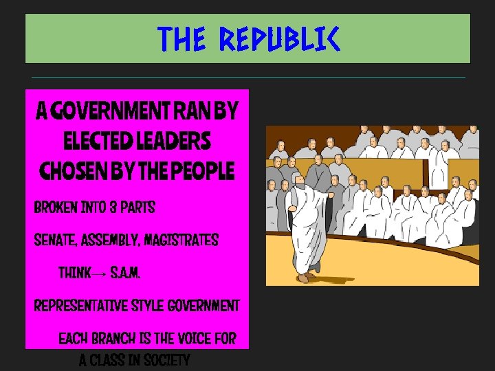 THE REPUBLIC A GOVERNMENT RAN BY ELECTED LEADERS CHOSEN BY THE PEOPLE BROKEN INTO