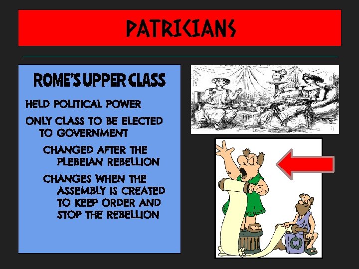 PATRICIANS ROME’S UPPER CLASS HELD POLITICAL POWER ONLY CLASS TO BE ELECTED TO GOVERNMENT