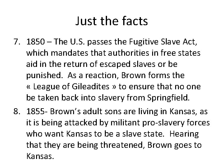 Just the facts 7. 1850 – The U. S. passes the Fugitive Slave Act,