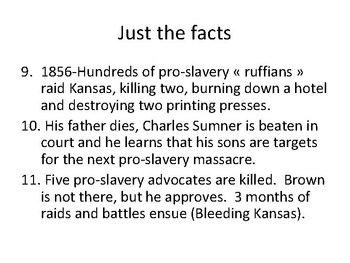 Just the facts 9. 1856 -Hundreds of pro-slavery « ruffians » raid Kansas, killing