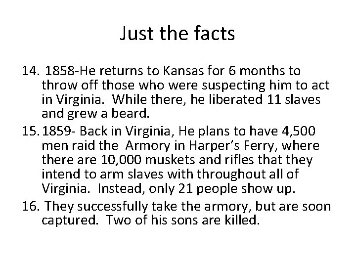 Just the facts 14. 1858 -He returns to Kansas for 6 months to throw