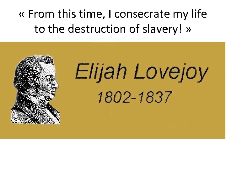  « From this time, I consecrate my life to the destruction of slavery!