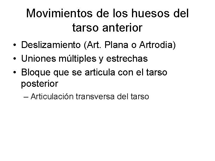 Movimientos de los huesos del tarso anterior • Deslizamiento (Art. Plana o Artrodia) •