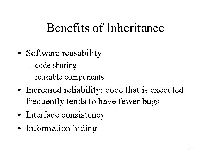 Benefits of Inheritance • Software reusability – code sharing – reusable components • Increased