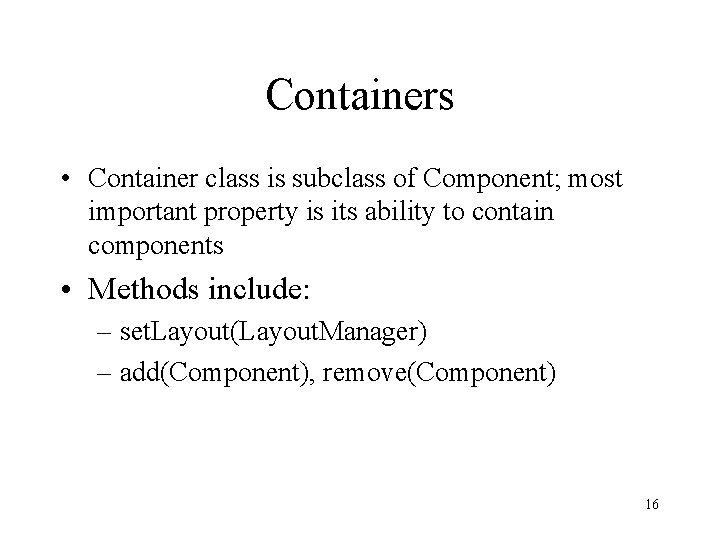 Containers • Container class is subclass of Component; most important property is its ability
