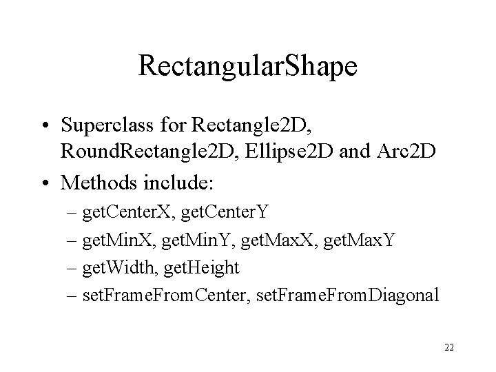 Rectangular. Shape • Superclass for Rectangle 2 D, Round. Rectangle 2 D, Ellipse 2