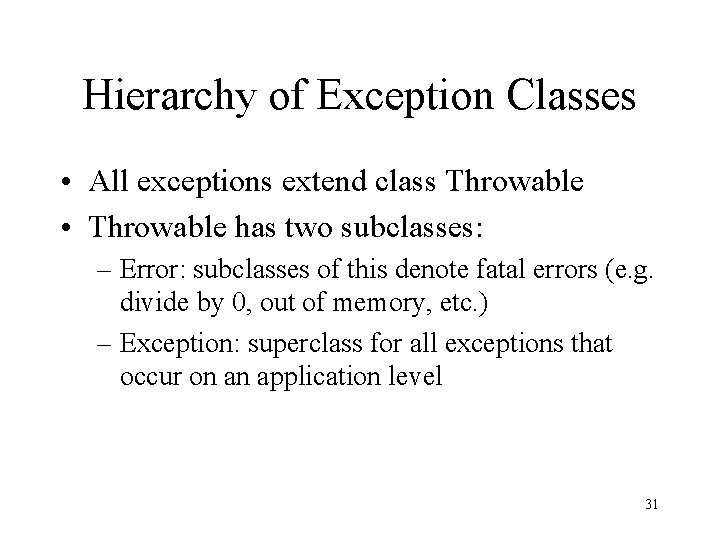 Hierarchy of Exception Classes • All exceptions extend class Throwable • Throwable has two