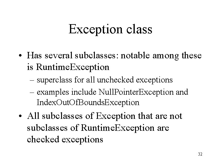 Exception class • Has several subclasses: notable among these is Runtime. Exception – superclass