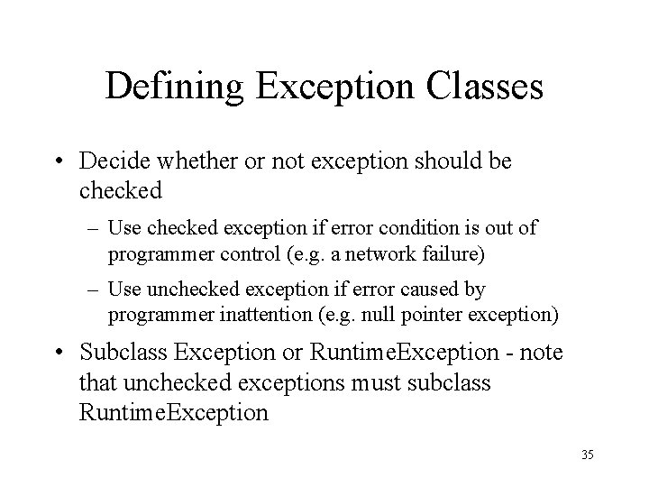 Defining Exception Classes • Decide whether or not exception should be checked – Use