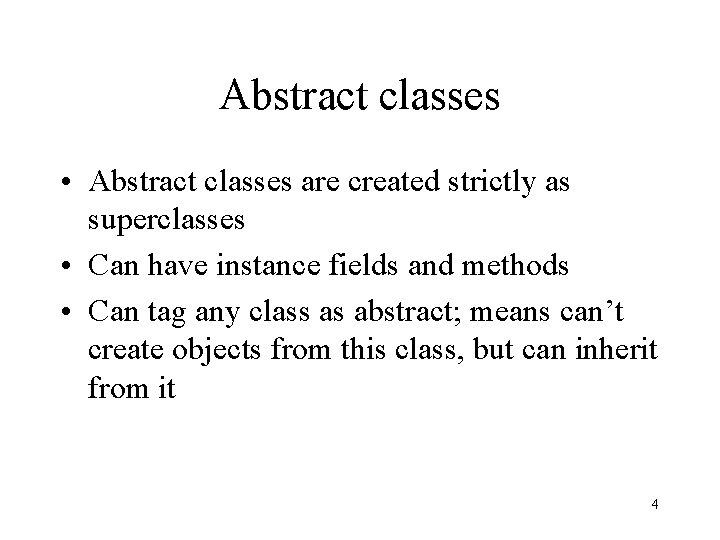 Abstract classes • Abstract classes are created strictly as superclasses • Can have instance