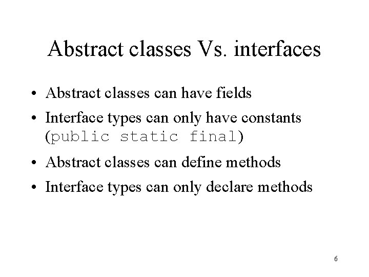 Abstract classes Vs. interfaces • Abstract classes can have fields • Interface types can