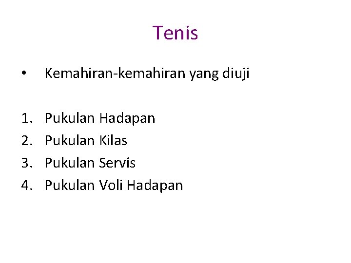 Tenis • Kemahiran-kemahiran yang diuji 1. 2. 3. 4. Pukulan Hadapan Pukulan Kilas Pukulan