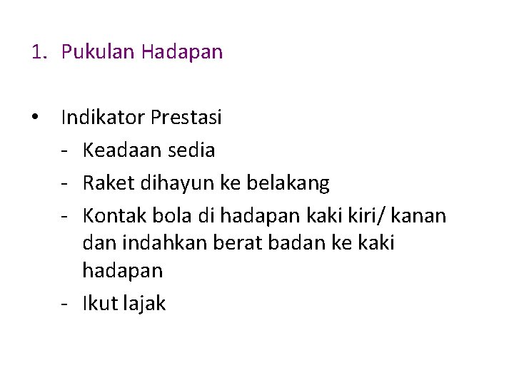 1. Pukulan Hadapan • Indikator Prestasi - Keadaan sedia - Raket dihayun ke belakang