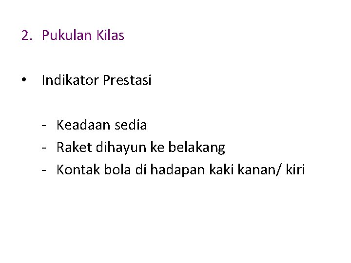 2. Pukulan Kilas • Indikator Prestasi - Keadaan sedia - Raket dihayun ke belakang