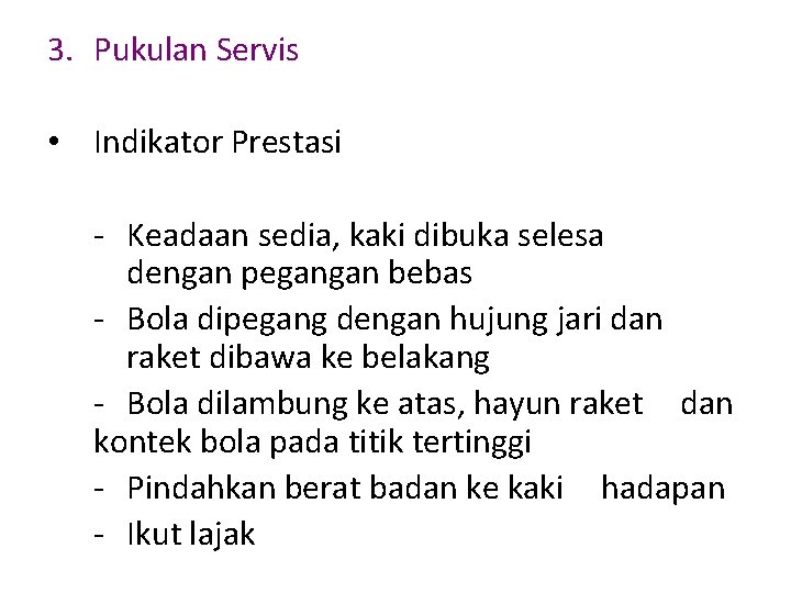 3. Pukulan Servis • Indikator Prestasi - Keadaan sedia, kaki dibuka selesa dengan pegangan