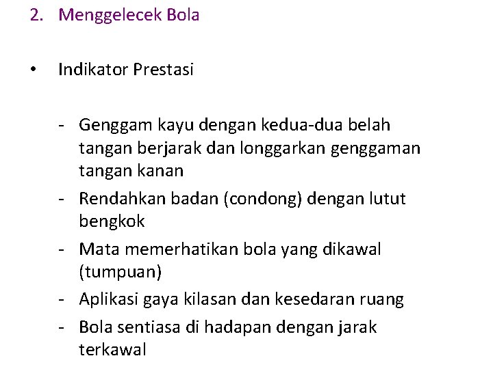 2. Menggelecek Bola • Indikator Prestasi - Genggam kayu dengan kedua-dua belah tangan berjarak