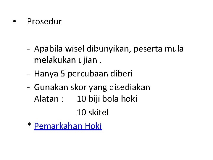  • Prosedur - Apabila wisel dibunyikan, peserta mula melakukan ujian. - Hanya 5