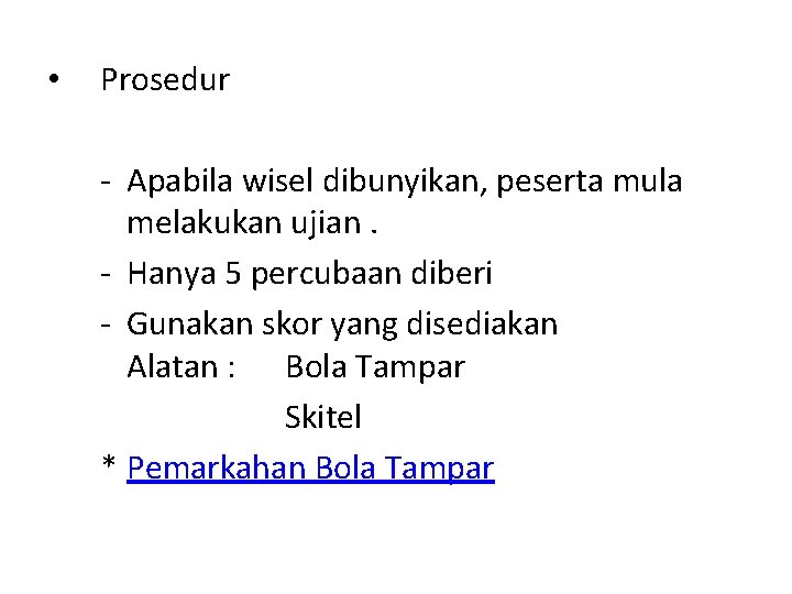  • Prosedur - Apabila wisel dibunyikan, peserta mula melakukan ujian. - Hanya 5
