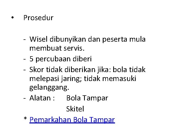  • Prosedur - Wisel dibunyikan dan peserta mula membuat servis. - 5 percubaan