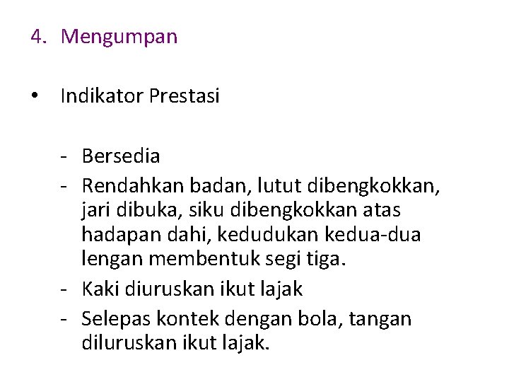 4. Mengumpan • Indikator Prestasi - Bersedia - Rendahkan badan, lutut dibengkokkan, jari dibuka,