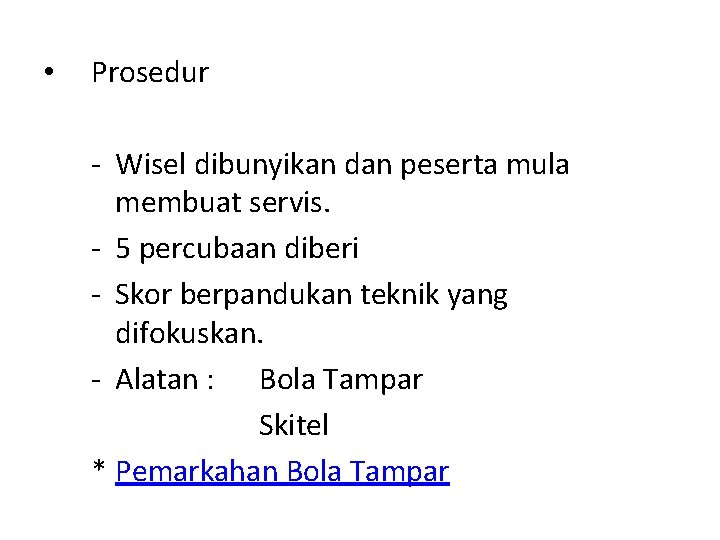  • Prosedur - Wisel dibunyikan dan peserta mula membuat servis. - 5 percubaan