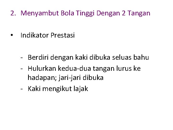 2. Menyambut Bola Tinggi Dengan 2 Tangan • Indikator Prestasi - Berdiri dengan kaki