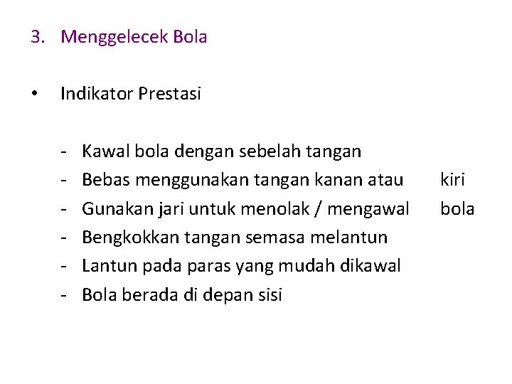 3. Menggelecek Bola • Indikator Prestasi - Kawal bola dengan sebelah tangan Bebas menggunakan