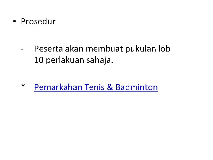  • Prosedur - Peserta akan membuat pukulan lob 10 perlakuan sahaja. * Pemarkahan