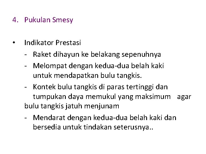 4. Pukulan Smesy • Indikator Prestasi - Raket dihayun ke belakang sepenuhnya - Melompat