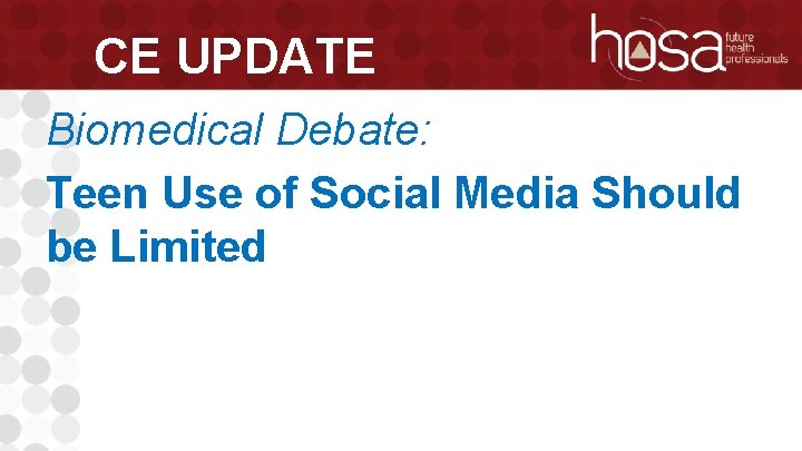 CE UPDATE Biomedical Debate: Teen Use of Social Media Should be Limited 